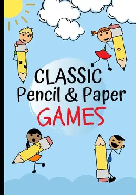 Classic Pencil & Paper Games: Family Fun Activity Book Featuring - Four In A Row, Tic Tac Toe, Hangman, Hexagon Game, Sea Battle, Dots & Boxes, Includ by Kai Reby