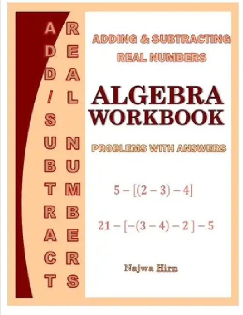 Algebra Workbook Adding Subtracting Real Numbers by Najwa Hirn