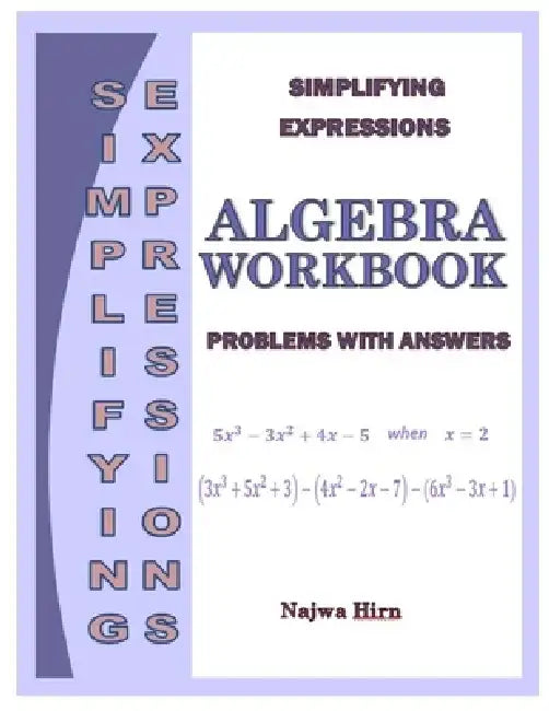 Algebra Workbook Simplifying Expressions by Najwa Hirn