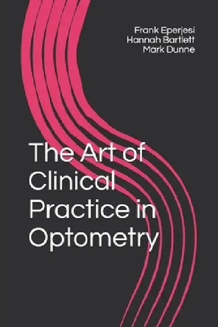 The Art of Clinical Practice in Optometry by Hannah Bartlett