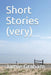 Short Stories (Very) by Jamie Graham