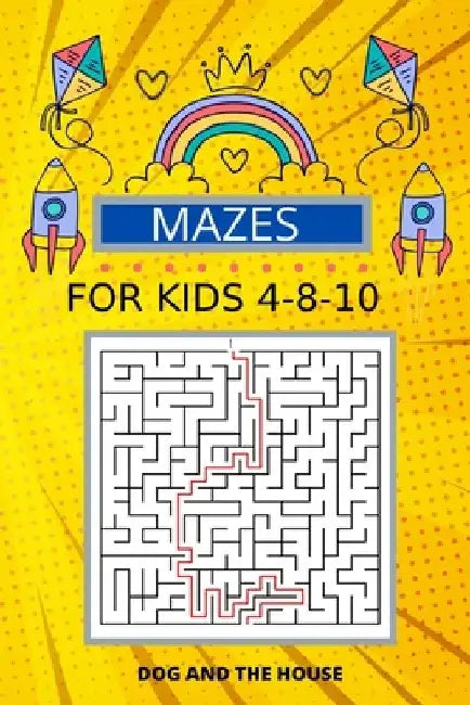 Mazes For Kids Ages4-8-10 by Mazes Publishing