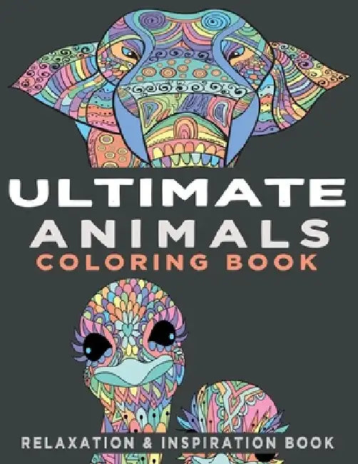 Ultimate Animals Coloring Book: An Adult Coloring Book with 107 Various Animals for Relaxation, Inspiration and Stress Relieving by Kenzth Art