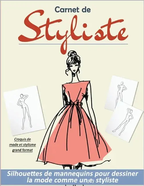 Carnet de Styliste: silhouettes de mannequins pour dessiner la mode comme un(e) styliste Croquis de mode et stylisme grand format by Editions, La Fashionista Française