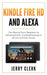 Kindle Fire HD and Alexa: The Owner's Manual from Beginner to Advanced with Troubleshooting to all the Common Issues by Jerry Clerk