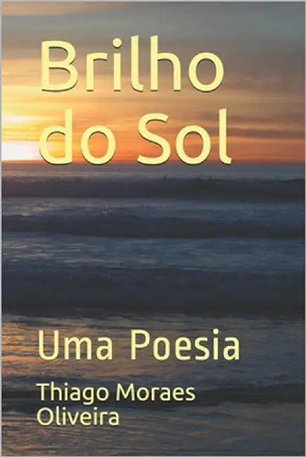 Brilho do Sol: Uma Poesia by Moraes Oliveira, Thiago
