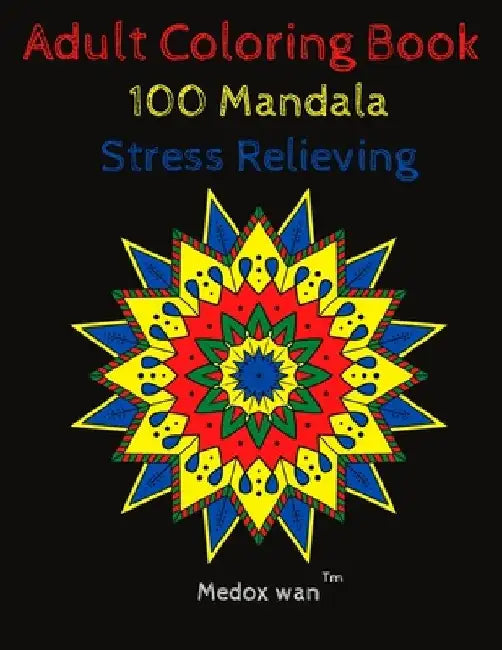 Adult Coloring book 100 Mandala stress relieving: Stars, flower and more design /8.5x11 /Soft Cover/ Matte Finish by Medox Wan
