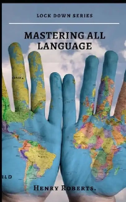 Mastering all languages: Unorthodox secrets to learning a foreign language by Henry Roberts