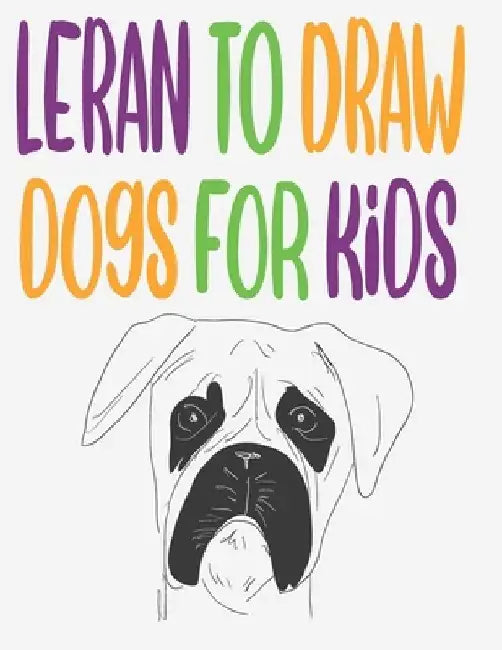 leran to draw dogs for kids: how to draw book for kids step by step how to draw cute animals draw easy techniques 100 page 8.5 x 0.3 x 11 inches by Children Art Publishing