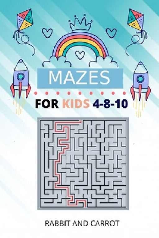 Mazes For Kids Ages 4-8-10: Rabbit and Carrot by Mazes Publishing
