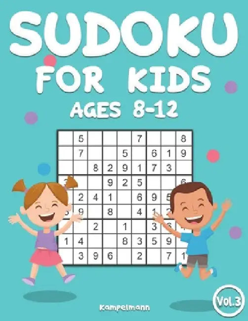 Sudoku for Kids 8-12: 200 Sudoku Puzzles for Childen 8 to 12 with Solutions - Increase Memory and Logic (Vol. 3) by Kampelmann