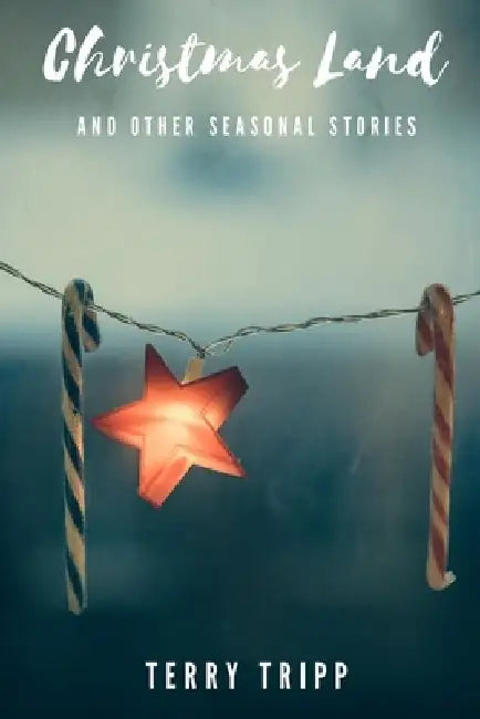 Christmas Land: And Other Seasonal Stories by Terry Tripp
