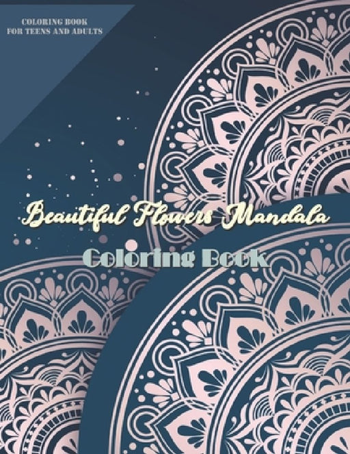 Beautiful Flowers Mandala Coloring Book: More 60 Beautiful Flower/Floral Mandala Designs Art Activities for Stress Relief, Creativity, and Relaxation by Molly M. Clarke