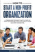 How to Start a Non-Profit Organization: A Comprehensive Beginner's Guide to Learn the Basics and Important Steps of Setting Up a Good Non-Profit Organ by Gregory Becker