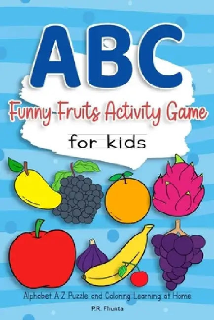 ABC Funny Fruits Activity Game for Kids: Alphabet A-Z Puzzle and Coloring Learning at Home by P. R. Fhunta