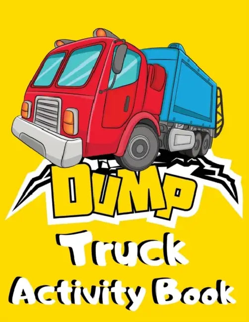 Dump Truck Activity Book: Big Dumper Truck Coloring, Dot to Dot & Trace the Drawing Activity Book for Kids who Loves All Kinds of Dumpsters & Ga by Fun &. Easy Activity Books