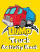 Dump Truck Activity Book: Big Dumper Truck Coloring, Dot to Dot & Trace the Drawing Activity Book for Kids who Loves All Kinds of Dumpsters & Ga by Fun &. Easy Activity Books