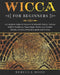 Wicca for Beginners: A Complete Guide to Discover Witchcraft History, Wiccan Beliefs, Traditions, Pagan Magic, Herbal and Candles Rituals, by Rebecca Hood