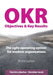 Objectives & Key Results (OKR): The agile operating system for modern organizations by Christian Jacob