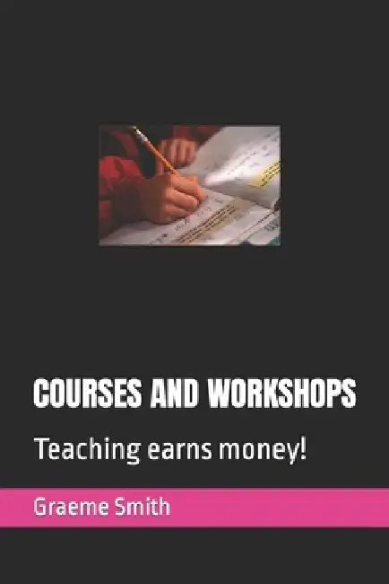 Courses and Workshops: Teaching earns money! by Graeme Smith