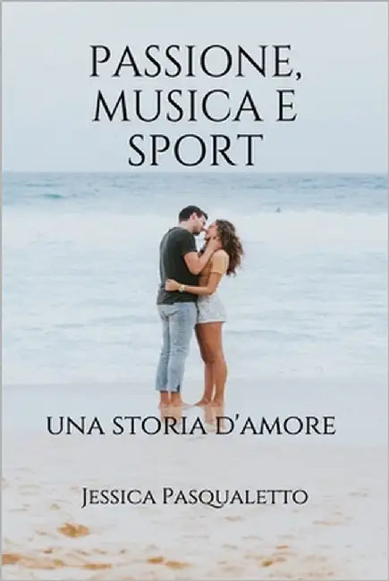 Passione, Musica E Sport: una storia d'amore by Pasqualetto, Jessica