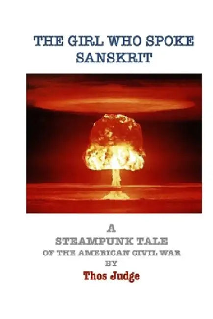 The Girl Who Spoke Sanskrit: A Steampunk tale about the American Civil War by Thos Judge
