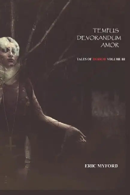 Tempus Devorandum Amor: Tales of Horror Volume III by Staci Valle