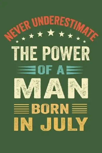 Never Underestimate The Power Of a Man Born in July: New Employee Gift For Coworkers, Employees, And Recruits. Motivational and inspirational career g by Peony Press