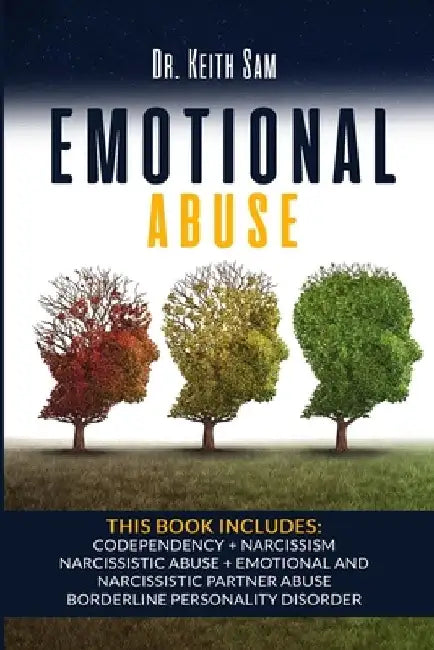 Emotional Abuse: 5 Books in 1: Codependency + Narcissism + Narcissistic Abuse + Emotional and Narcissistic Partner Abuse + Borderline P by Keith Sam