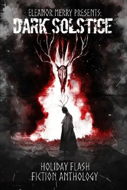 Dark Solstice Holiday Horror Collection: A Flash Fiction Anthology by Cassandra Angler