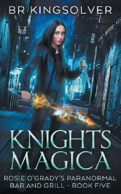 Knights Magica: An Urban Fantasy by Br Kingsolver