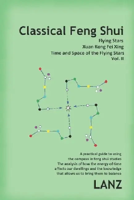 Classical Feng Shui, Vol. II. Time and Space of the Flying Stars: Xuan Kong Fei Xing by Lanz