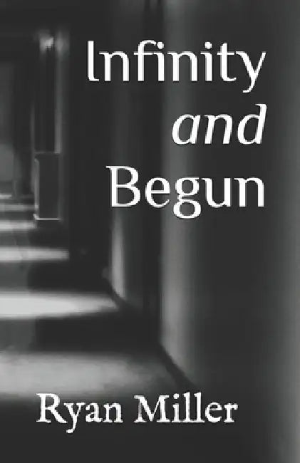 Infinity and Begun by Ryan Miller