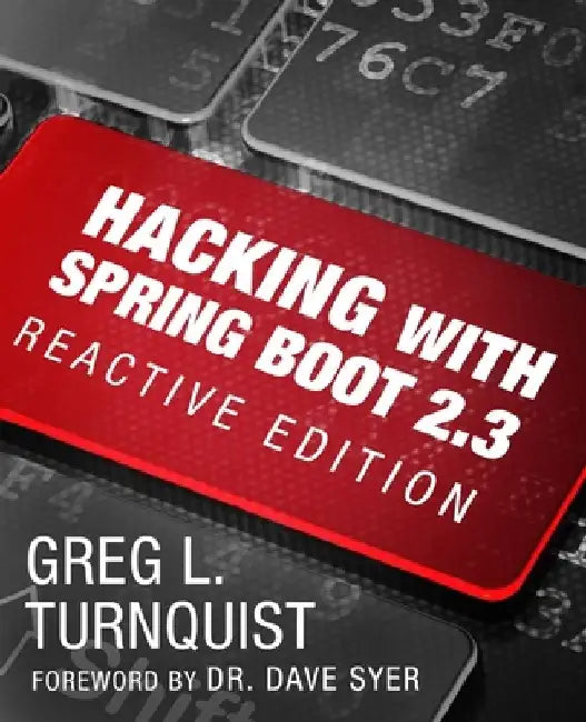 Hacking with Spring Boot 2.3: Reactive Edition by Greg L. Turnquist