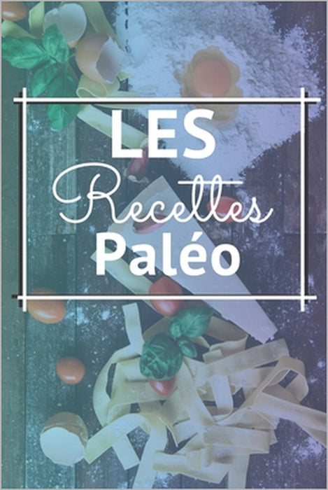 les recettes paléo: Comment suivre la méthode Paléo ? - Tout est expliqué dans ce livre - Les conseils, les méthodes - 40 recettes facile by La Santé d'Abord Edition