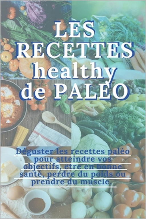Les recettes healthy de paléo: 40 RECETTES - conseils santé bien être PALEO - perdre du poids - Recettes pour débutant - facile et pratique - gourmand by Edition de Dégustation