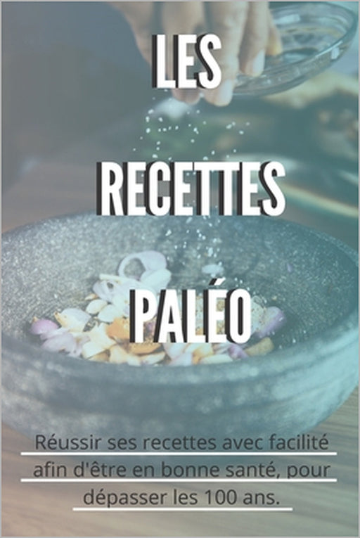 les recettes paléo: Les conseils - la méthode Paléo expliquée en détail - Avec ces recettes pour être en bonne santé - Facile à refaire gr by Mon Livre Santé