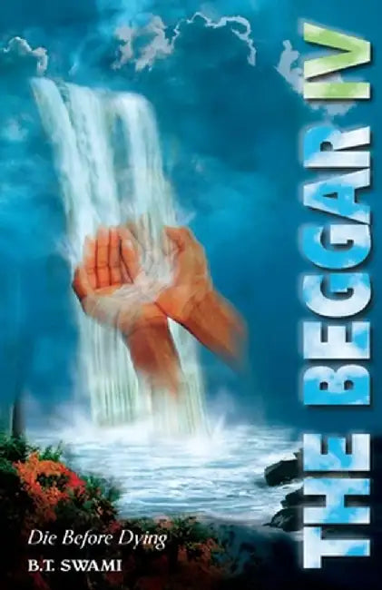 The Beggar IV: Die Before Dying by Swami, Radhanath