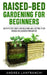 Raised-Bed Gardening for Beginners: an Effective Guide for Buiding and Keeping your Raised-Bed Garden Productive by Andrea Lanfranchi
