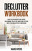 Declutter Workbook: How to organize your home, your mind, your life and your future with the Declutter strategies by Marie Myers