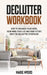 Declutter Workbook: How to organize your home, your mind, your life and your future with the Declutter strategies by Marie Myers