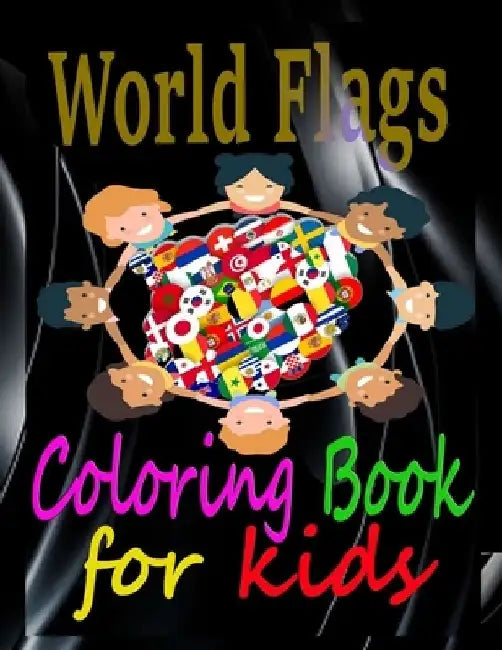 World Flags Coloring Book for kids: Color in flags countries of the World Flags gift for kids geography for kids Coloring Activity Book for Kids, Adul by Kwika Daniel