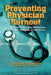 Preventing Physician Burnout: Curing the Chaos and Returning Joy to the Practice of Medicine by Mph Diane W. Shannon