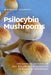 Psilocybin Mushrooms: The Guide to Cultivation, Safe Use and Magic Effects of Psychedelic Mushrooms by Michelle Stamets