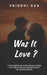 Was it love? by Vriddhi Dua