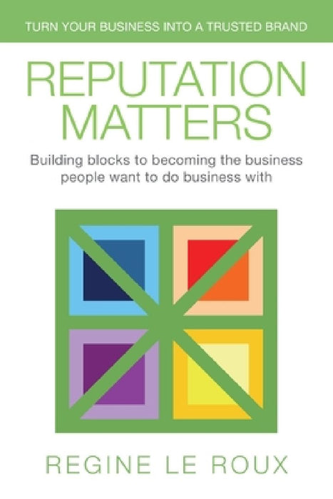 Reputation Matters: Turn your business into a trusted brand by Regine Le Roux