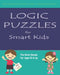Logic Puzzles for Smart Kids: Fun brain games for ages 10 & up by Lina Saber