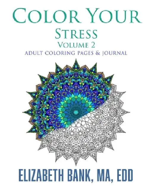 Color Your Stress: Volume 2: Coloring Pages and Journal by Elizabeth Bank