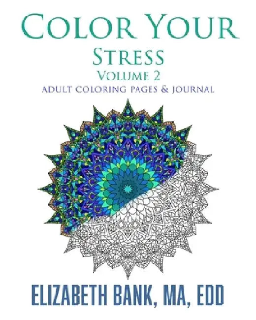 Color Your Stress: Volume 2: Coloring Pages and Journal by Elizabeth Bank
