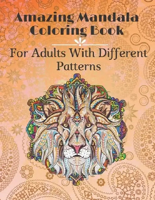Amazing Mandala Coloring Book For Adults with different Patterns: Beautiful Mandalas with relaxing Animal's and Flower's design for Happiness, stress by Inc Jina